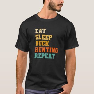 Eat Sleep Duck Hunting Repeat Waterfowl Hunt Hunte T-Shirt