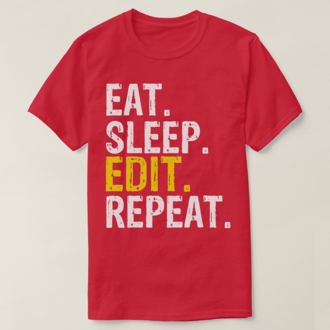 Eat Sleep Edit Repeat Editor T-Shirt (Design Front)