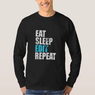 Eat Sleep Edit Repeat Funny Editors Life Video Cre T-Shirt