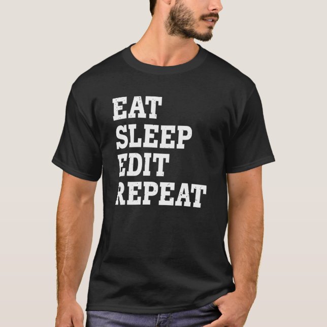 Eat Sleep Edit Repeat  Sarcastic T-Shirt (Front)