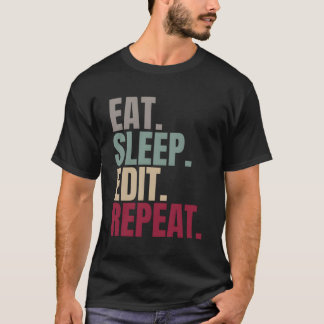 Eat Sleep Edit Repeat T-Shirt