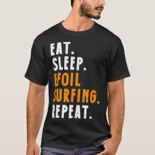 EAT SLEEP EFOIL SURFING REPEAT  T-Shirt