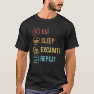 Eat Sleep Excavate Repeat Loader Backhoe Excavator T-Shirt