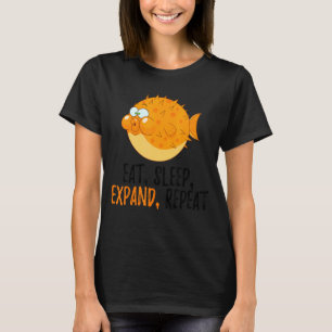 Eat, Sleep, Expand, Repeat Blowfish  Puffer Fish T-Shirt
