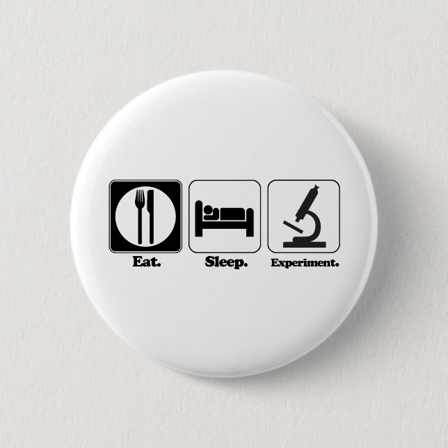 eat sleep experiment 6 cm round badge (Front)