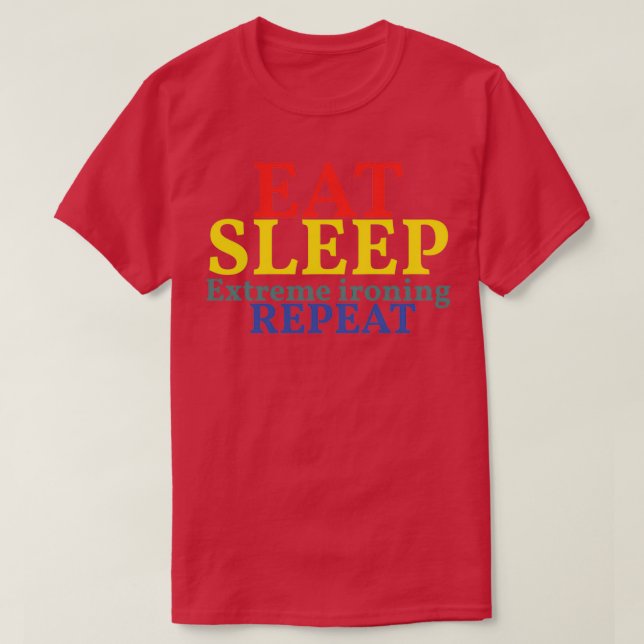 eat sleep extreme ironing repeat T-Shirt (Design Front)