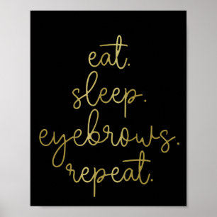 Eat Sleep Eyebrows Brow Technician Brow Poster