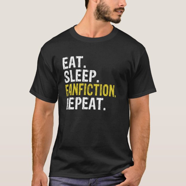 Eat Sleep Fanfiction Repeat Fan Fiction Gift T-Shirt (Front)