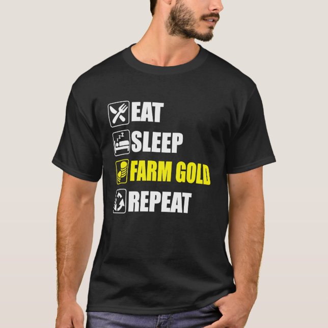 Eat Sleep Farm Gold Repeat  For dedicated gamers o T-Shirt (Front)