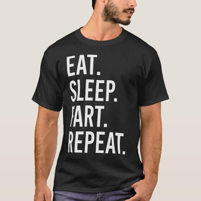 Eat Sleep Fart Repeat Funny T-Shirt (Front)