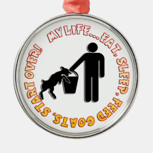 EAT SLEEP FEED GOATS - MY LIFE! METAL TREE DECORATION