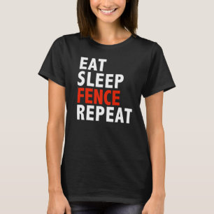 Eat Sleep Fence Repeat  Fencing Fencer  Present T-Shirt