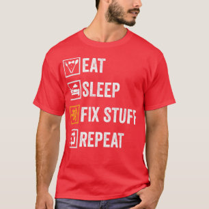 Eat Sleep Fi Stuff Repeat for Repairman, handyman T-Shirt