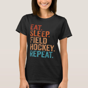 Eat Sleep Field Hockey Repeat Funny Vintage Retro T-Shirt
