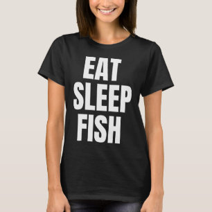 Eat Sleep Fish Fishing Life Statement T-Shirt