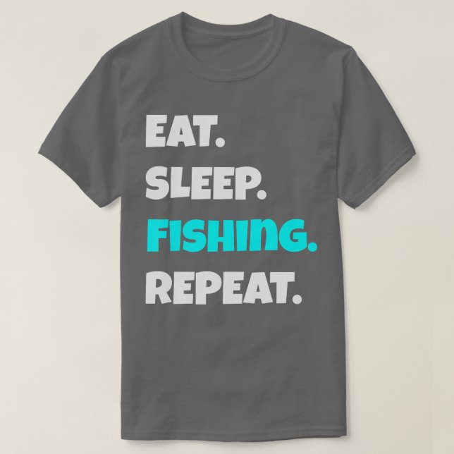 Eat Sleep fishing Repeat funny sarcastic saying  T-Shirt (Design Front)