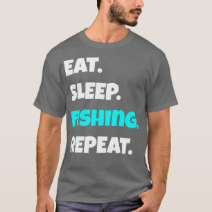 Eat Sleep fishing Repeat funny sarcastic saying  T-Shirt