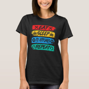 Eat Sleep Fix Aeroplanes Repeat Aircraft Mechanic  T-Shirt