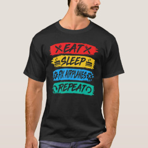 Eat Sleep Fix Aeroplanes Repeat Aircraft Mechanic T-Shirt
