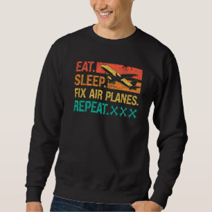 Eat Sleep Fix Air Planes Repeat Retro Fix Aircraft Sweatshirt