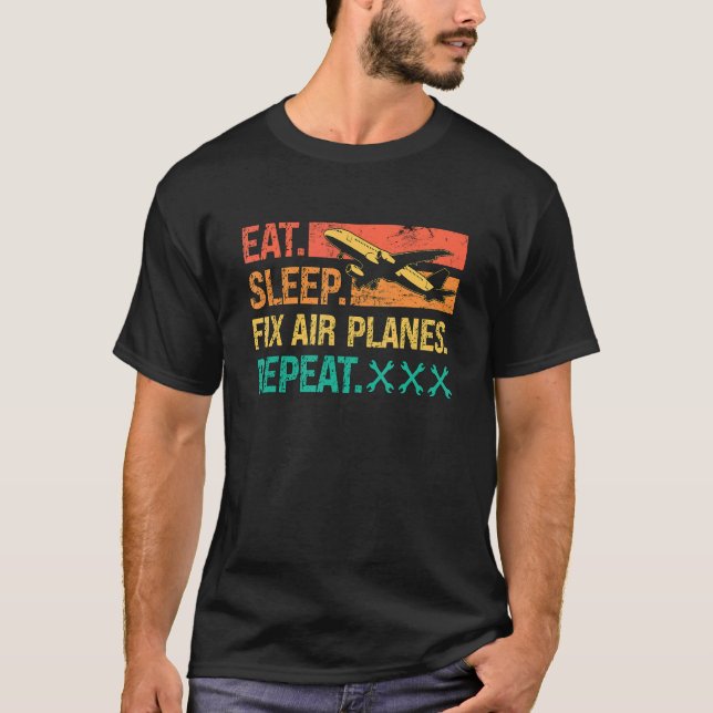 Eat Sleep Fix Air Planes Repeat Retro Fix Aircraft T-Shirt (Front)