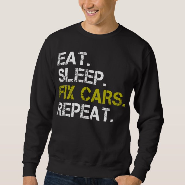 Eat Sleep Fix Cars Repeat Auto Engine Mechanic  Sweatshirt (Front)