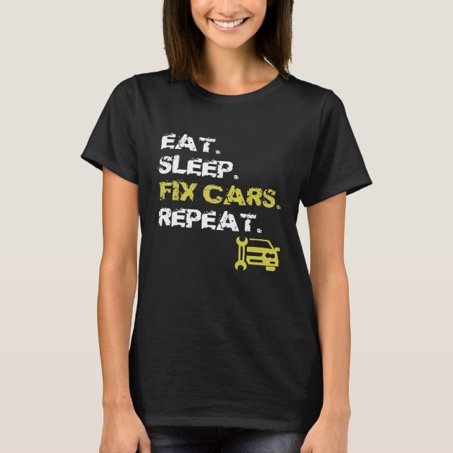 Eat Sleep Fix Cars Repeat Auto Mechanic Car Repair T-Shirt (Front)