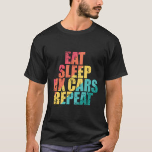 Eat Sleep Fix Cars Repeat Auto Mechanic T-Shirt