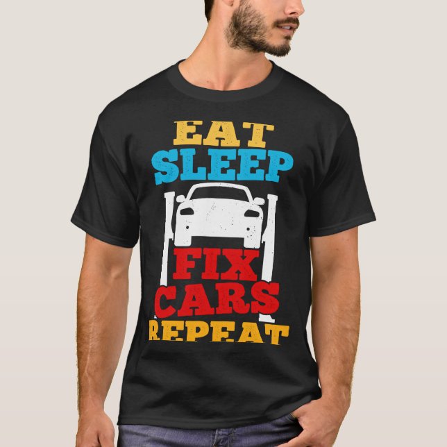 Eat Sleep Fix Cars Repeat Car Guy Tuner Garage Mec T-Shirt (Front)