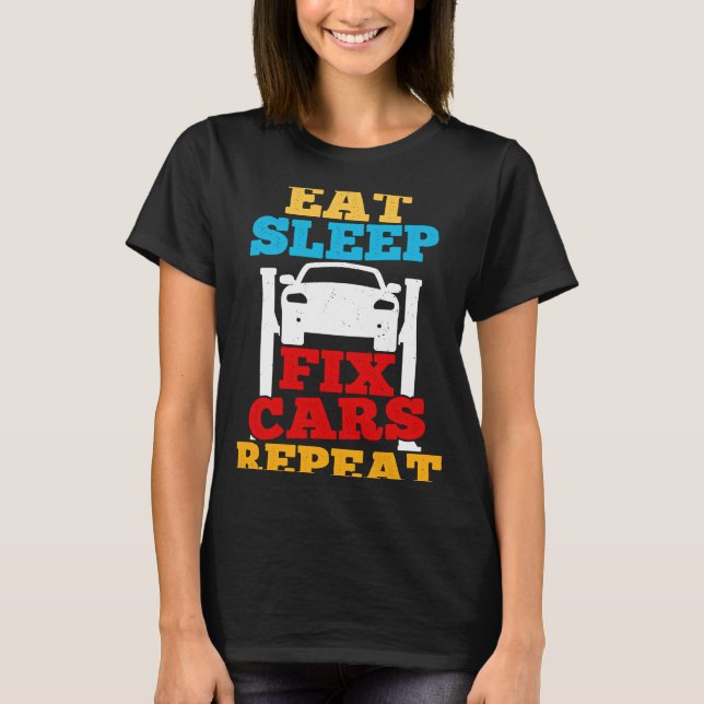 Eat Sleep Fix Cars Repeat Car Guy Tuner Garage Mec T-Shirt (Front)
