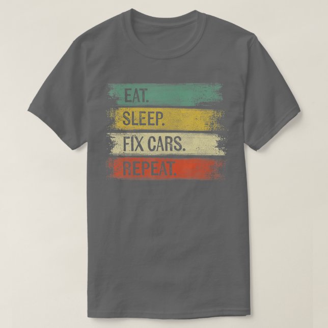 Eat Sleep Fix Cars Repeat Funny Auto Mechanic Car  T-Shirt (Design Front)