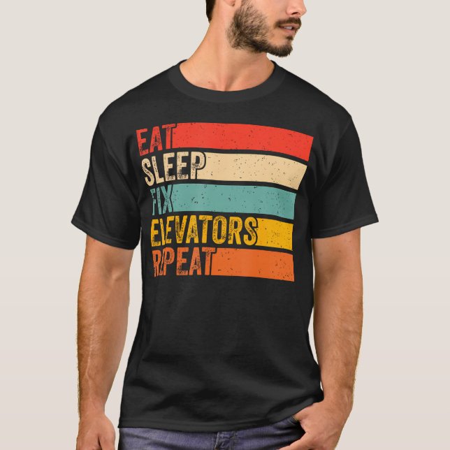 Eat Sleep Fix Elevators Repeat Funny Elevator Mech T-Shirt (Front)
