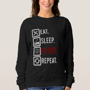 Eat Sleep Fix Eyes Ophthalmologist Optician Contac Sweatshirt