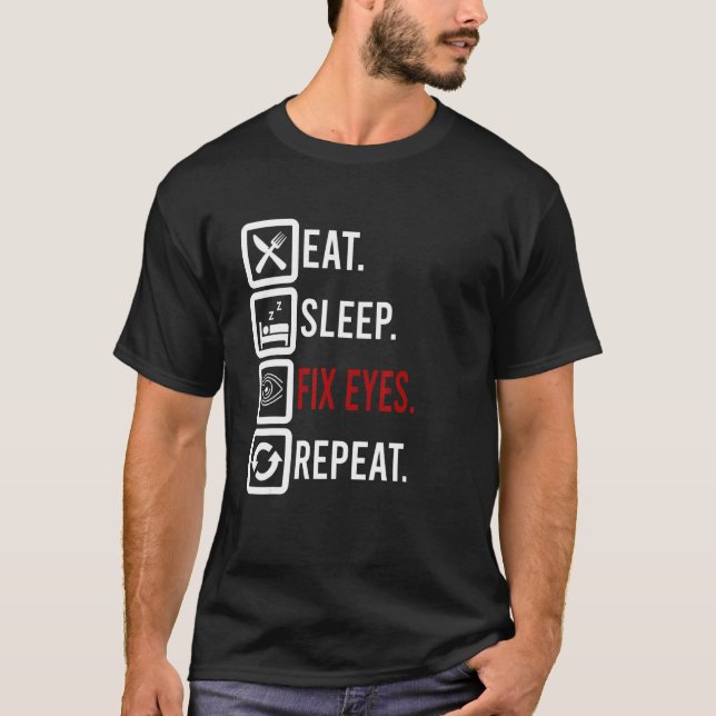 Eat Sleep Fix Eyes Ophthalmologist Optician Contac T-Shirt (Front)