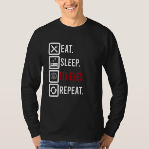 Eat Sleep Fix Eyes Ophthalmologist Optician Contac T-Shirt