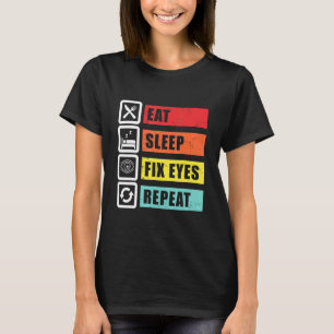 Eat Sleep Fix Eyes Optician Ophthalmologist Contac T-Shirt