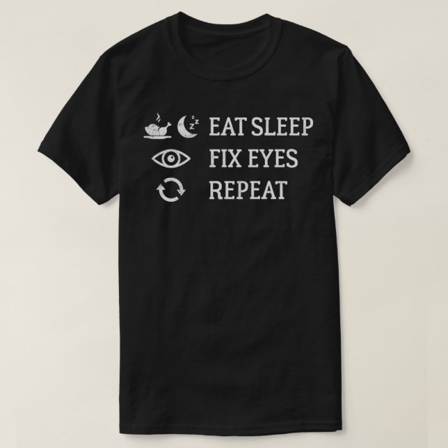 Eat Sleep Fix Eyes Repeat T-Shirt (Design Front)