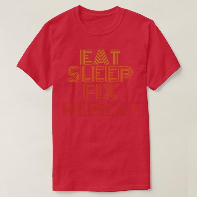 Eat sleep fix repeat funny mechanics T-Shirt (Design Front)