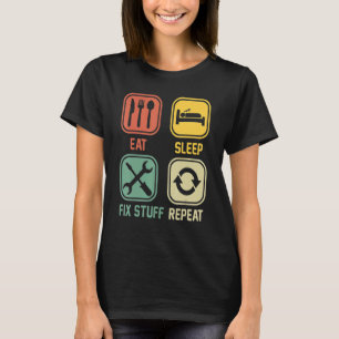 Eat Sleep Fix Stuff Repeat For Repairman Handyman T-Shirt