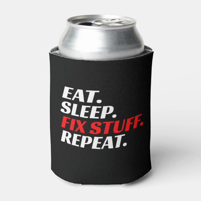Eat Sleep Fix Stuff Repeat Funny Mechanic Can Cooler (Can Front)