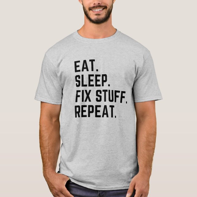 Eat sleep fix stuff repeat T-Shirt (Front)