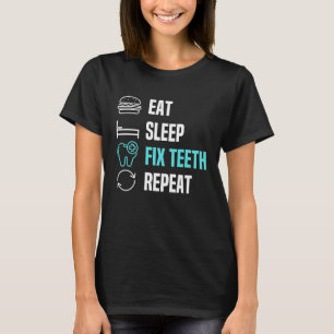 Eat Sleep Fix Teeth Dentist Dental Hygienist Denta T-Shirt