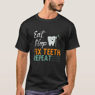 Eat Sleep Fix Teeth Repeat Dental Art Dentist T-Shirt