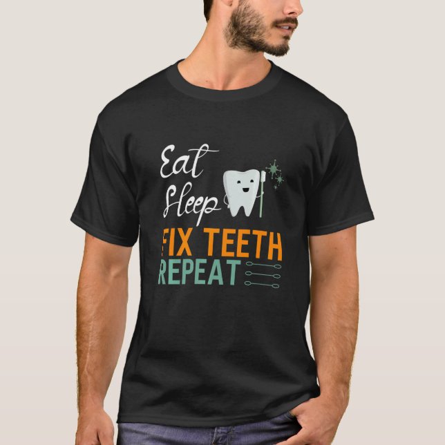 Eat Sleep Fix Teeth Repeat Dental Art Dentist T-Shirt (Front)