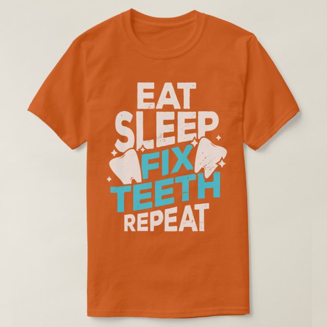 Eat Sleep Fix Teeth Repeat Dentist Gift  T-Shirt (Design Front)