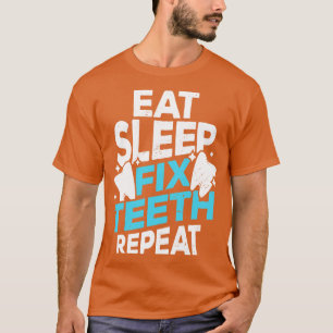 Eat Sleep Fix Teeth Repeat Dentist Gift T-Shirt