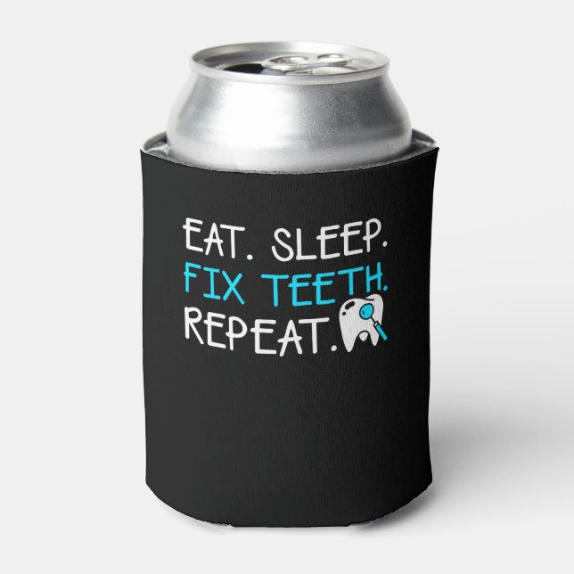 Eat Sleep Fix Teeth Repeat Dentist Saying Can Cooler (Can Front)