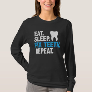 Eat Sleep Fix Teeth Repeat Dentist Saying T-Shirt
