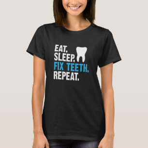 Eat Sleep Fix Teeth Repeat Dentist Saying T-Shirt