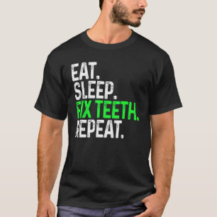 Eat Sleep Fix Teeth Repeat Funny Dentistry T-Shirt
